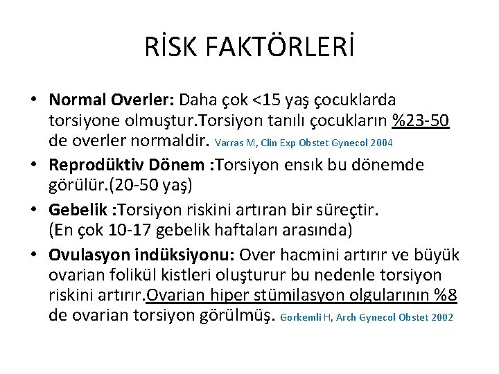 RİSK FAKTÖRLERİ • Normal Overler: Daha çok <15 yaş çocuklarda torsiyone olmuştur. Torsiyon tanılı