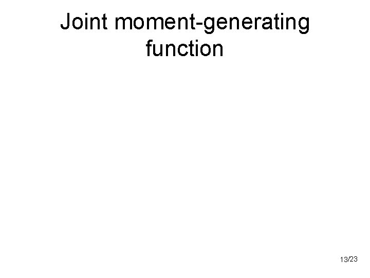 Joint moment-generating function 13/23 