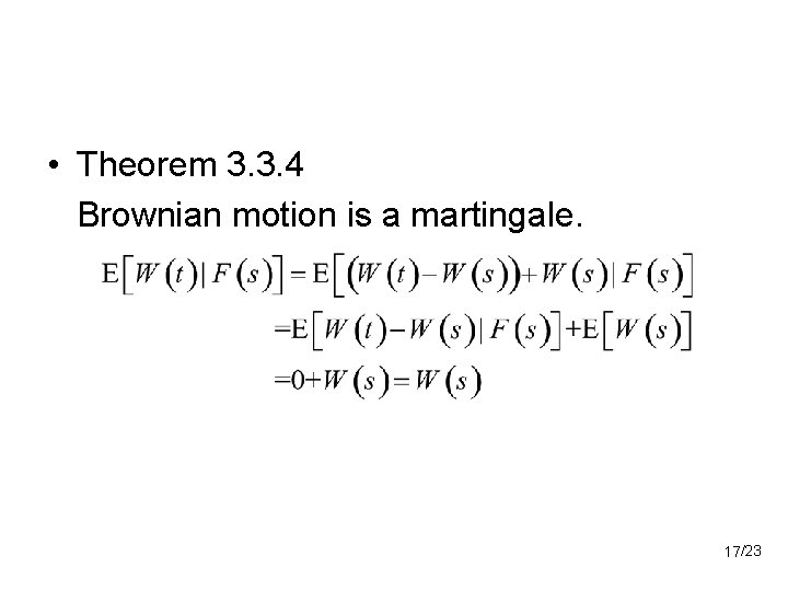  • Theorem 3. 3. 4 Brownian motion is a martingale. 17/23 