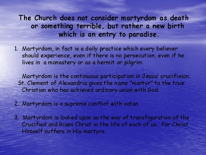 The Church does not consider martyrdom as death or something terrible, but rather a