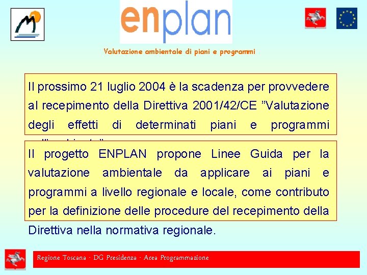 Valutazione ambientale di piani e programmi Il prossimo 21 luglio 2004 è la scadenza