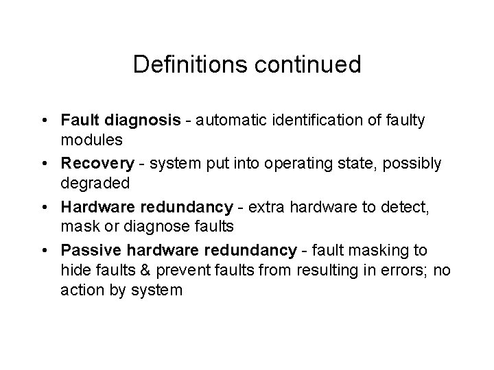 Definitions continued • Fault diagnosis - automatic identification of faulty modules • Recovery -