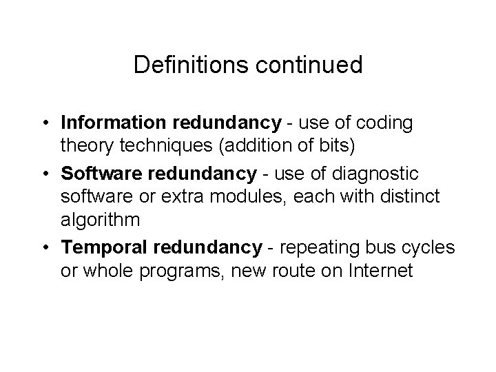 Definitions continued • Information redundancy - use of coding theory techniques (addition of bits)