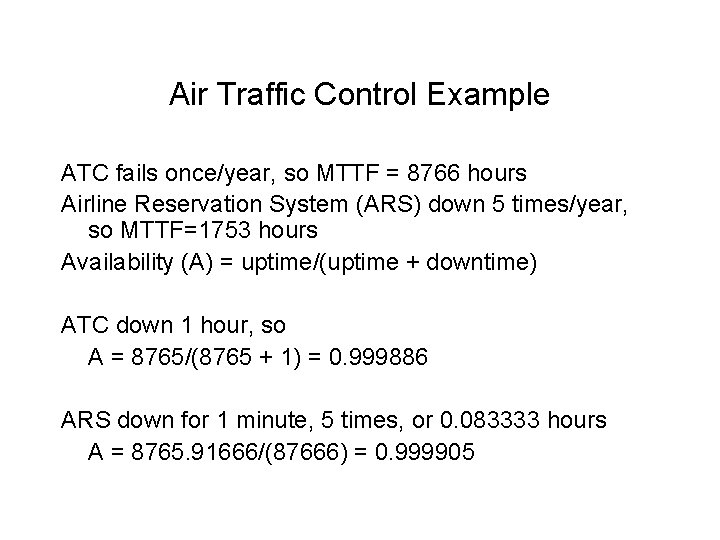 Air Traffic Control Example ATC fails once/year, so MTTF = 8766 hours Airline Reservation