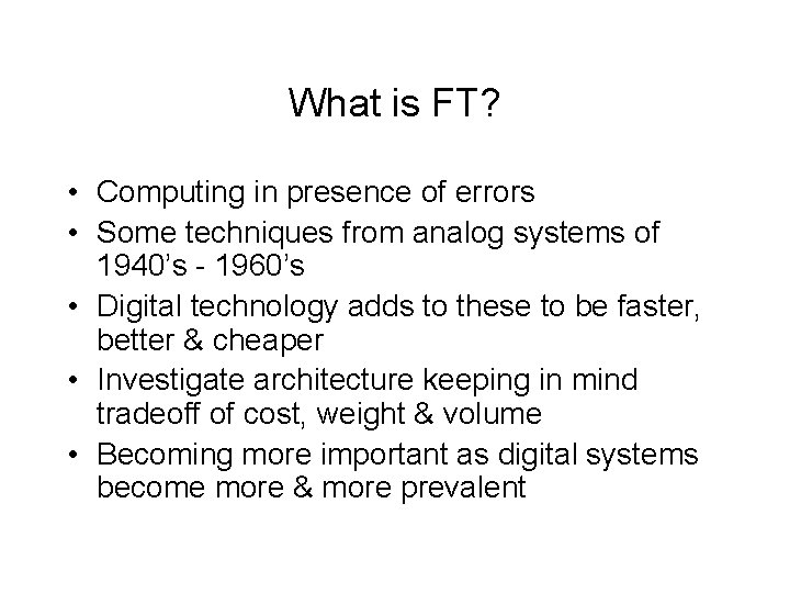 What is FT? • Computing in presence of errors • Some techniques from analog