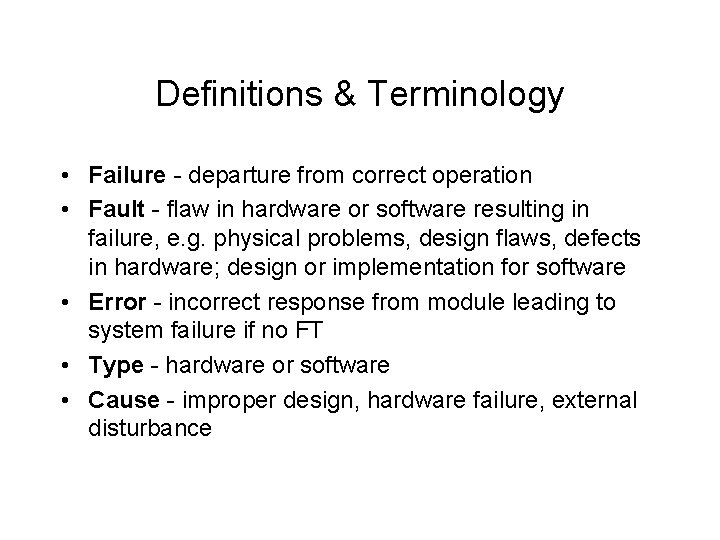 Definitions & Terminology • Failure - departure from correct operation • Fault - flaw