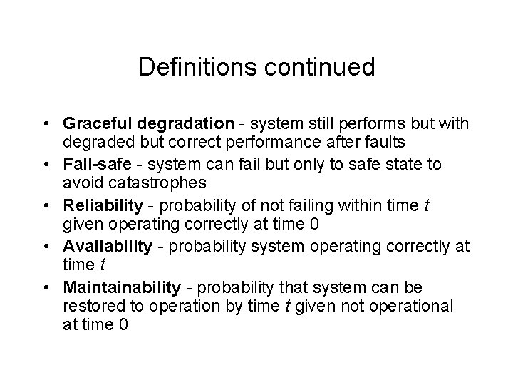 Definitions continued • Graceful degradation - system still performs but with degraded but correct