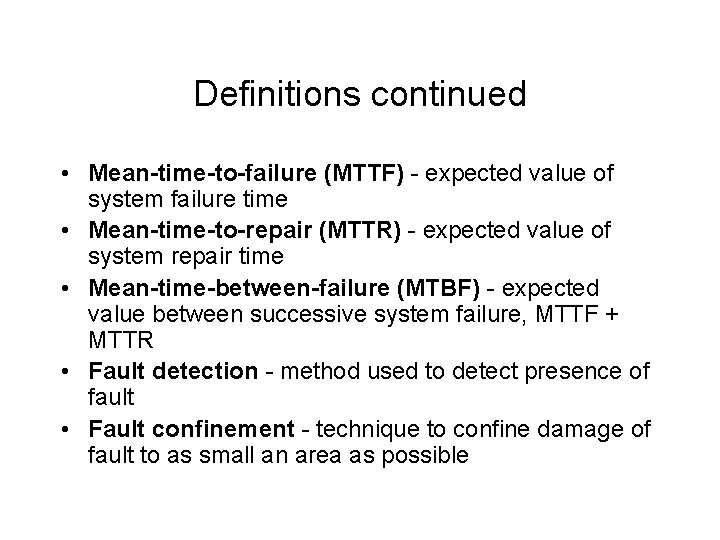 Definitions continued • Mean-time-to-failure (MTTF) - expected value of system failure time • Mean-time-to-repair