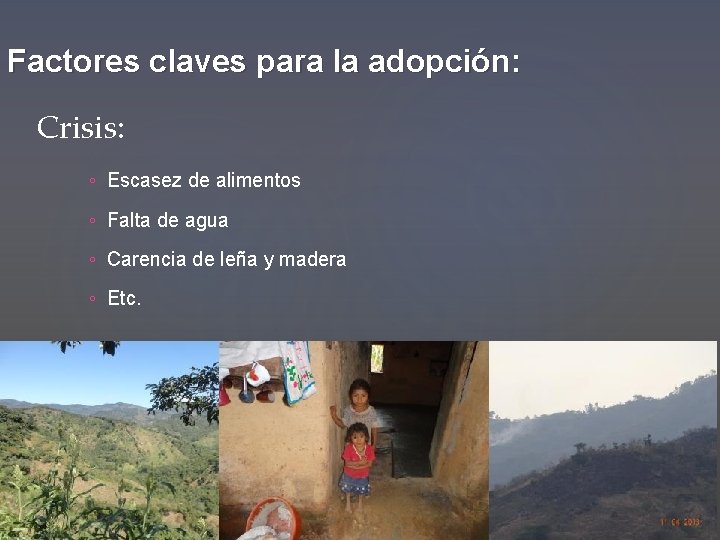 Factores claves para la adopción: Crisis: ◦ Escasez de alimentos ◦ Falta de agua