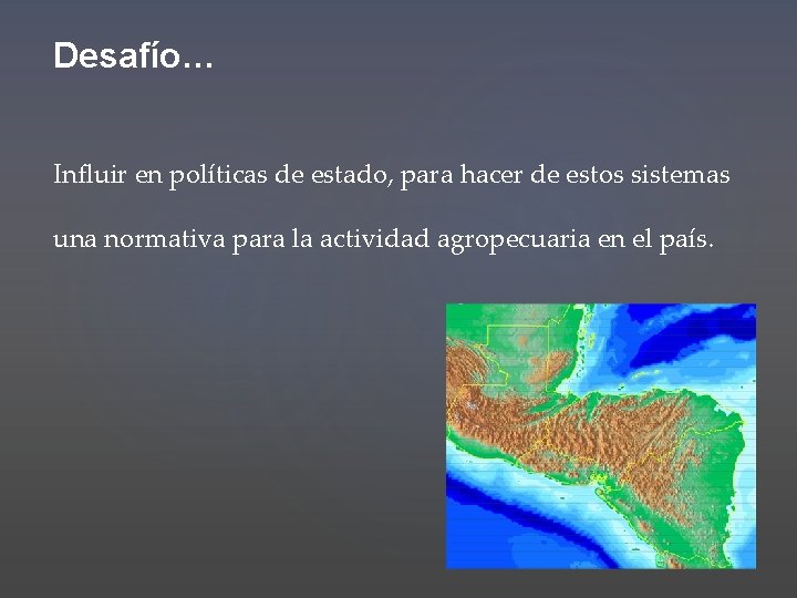 Desafío… Influir en políticas de estado, para hacer de estos sistemas una normativa para