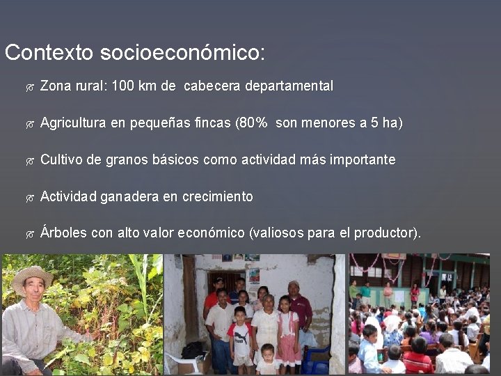 Contexto socioeconómico: Zona rural: 100 km de cabecera departamental Agricultura en pequeñas fincas (80%