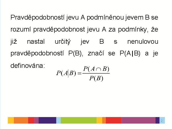 Pravděpodobností jevu A podmíněnou jevem B se rozumí pravděpodobnost jevu A za podmínky, že