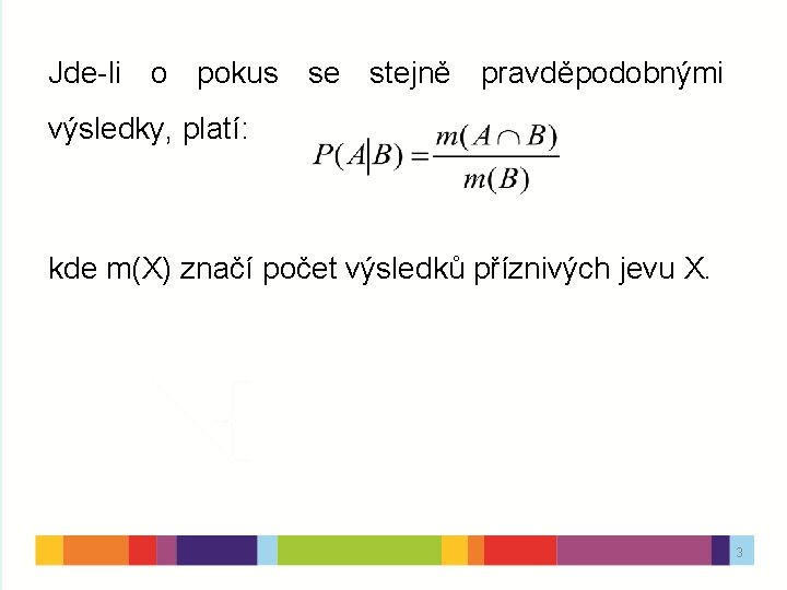 Jde-li o pokus se stejně pravděpodobnými výsledky, platí: kde m(X) značí počet výsledků příznivých