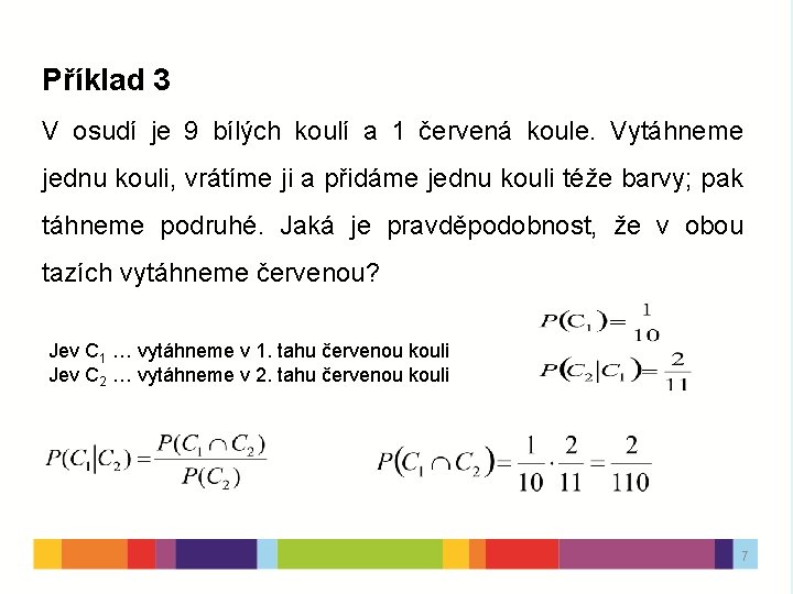 Příklad 3 V osudí je 9 bílých koulí a 1 červená koule. Vytáhneme jednu