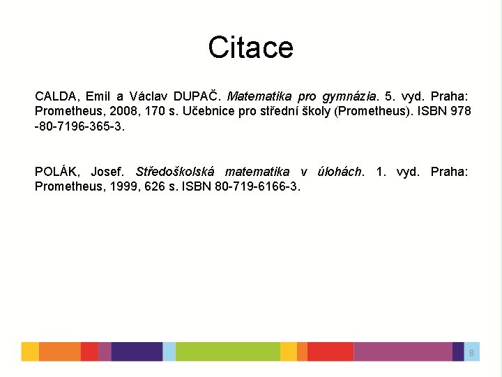 Citace CALDA, Emil a Václav DUPAČ. Matematika pro gymnázia. 5. vyd. Praha: Prometheus, 2008,