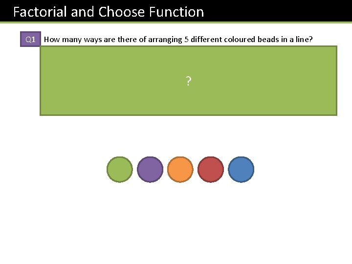 Factorial and Choose Function Q 1 How many ways are there of arranging 5