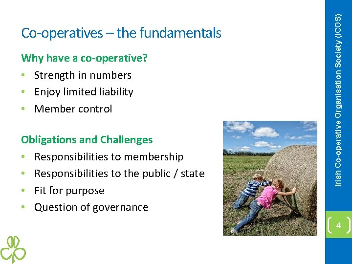 Why have a co-operative? • Strength in numbers • Enjoy limited liability • Member