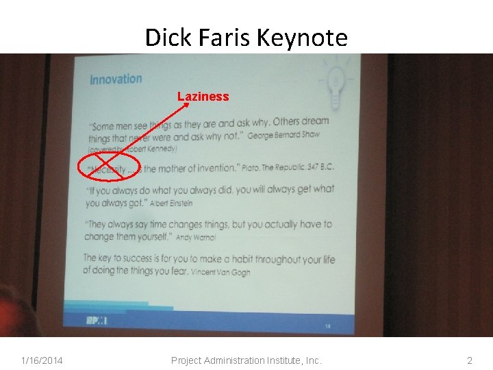 Dick Faris Keynote Laziness 1/16/2014 Project Administration Institute, Inc. 2 