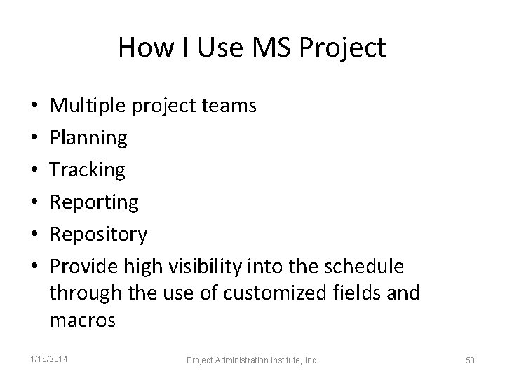 How I Use MS Project • • • Multiple project teams Planning Tracking Reporting