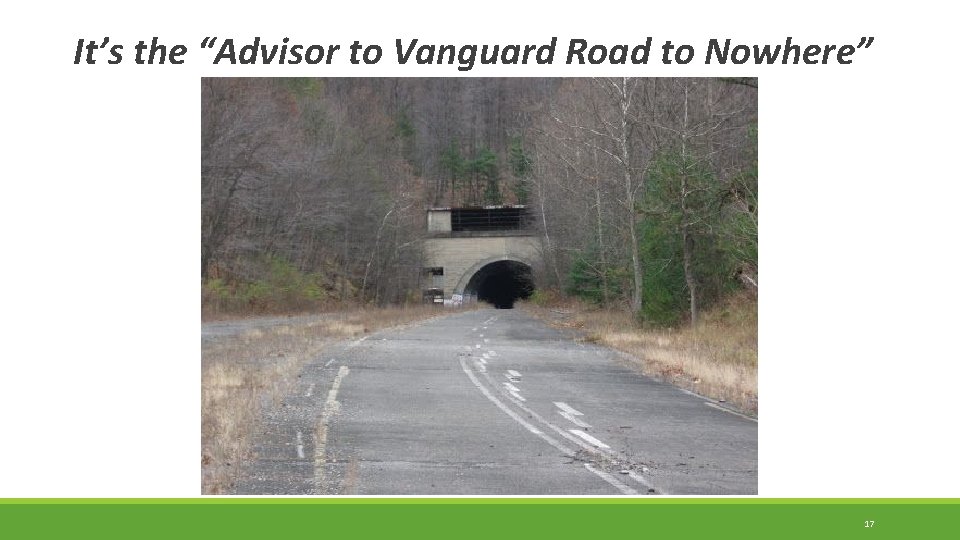 It’s the “Advisor to Vanguard Road to Nowhere” 17 