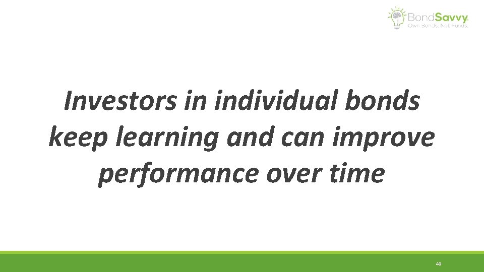 Investors in individual bonds keep learning and can improve performance over time 40 