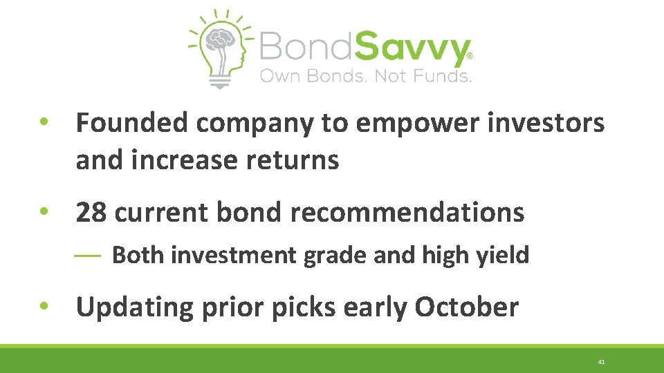  • Founded company to empower investors and increase returns • 28 current bond