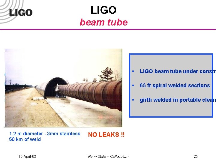 LIGO beam tube 1. 2 m diameter - 3 mm stainless 50 km of