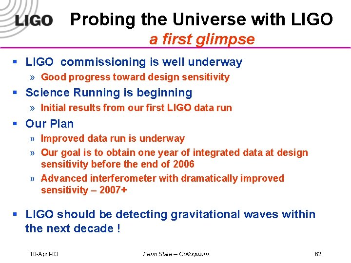 Probing the Universe with LIGO a first glimpse § LIGO commissioning is well underway