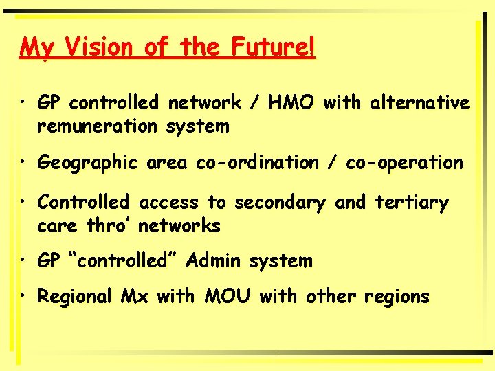 My Vision of the Future! • GP controlled network / HMO with alternative remuneration