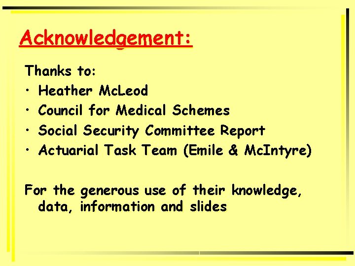 Acknowledgement: Thanks to: • Heather Mc. Leod • Council for Medical Schemes • Social