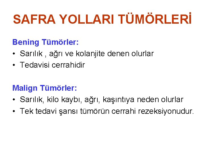 SAFRA YOLLARI TÜMÖRLERİ Bening Tümörler: • Sarılık , ağrı ve kolanjite denen olurlar •