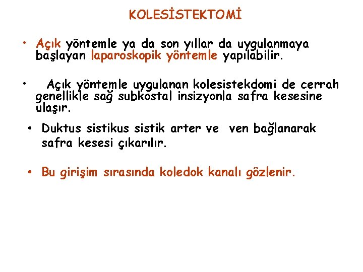 KOLESİSTEKTOMİ • Açık yöntemle ya da son yıllar da uygulanmaya başlayan laparoskopik yöntemle yapılabilir.