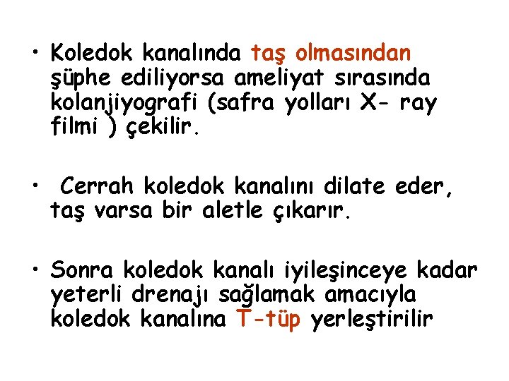  • Koledok kanalında taş olmasından şüphe ediliyorsa ameliyat sırasında kolanjiyografi (safra yolları X-