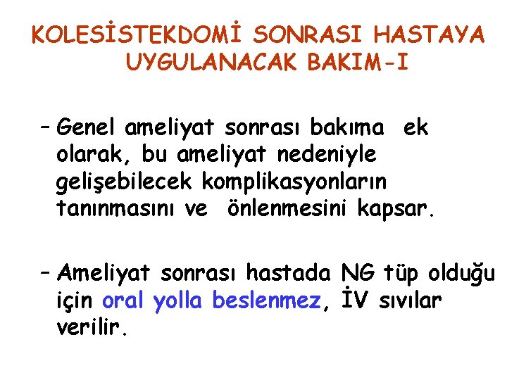 KOLESİSTEKDOMİ SONRASI HASTAYA UYGULANACAK BAKIM-I – Genel ameliyat sonrası bakıma ek olarak, bu ameliyat