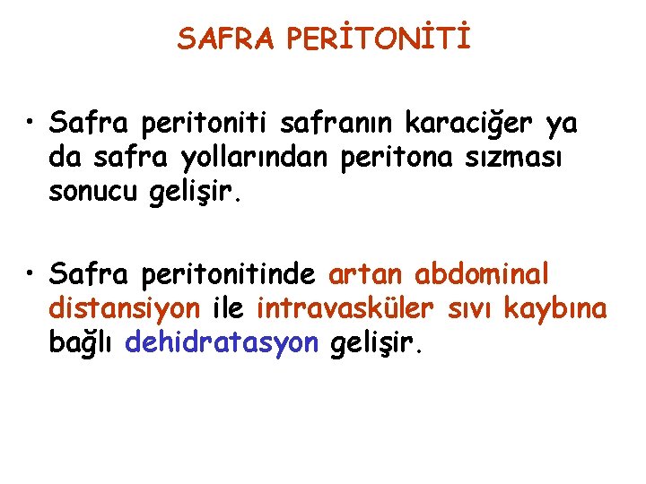 SAFRA PERİTONİTİ • Safra peritoniti safranın karaciğer ya da safra yollarından peritona sızması sonucu