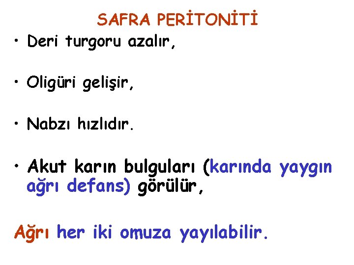 SAFRA PERİTONİTİ • Deri turgoru azalır, • Oligüri gelişir, • Nabzı hızlıdır. • Akut