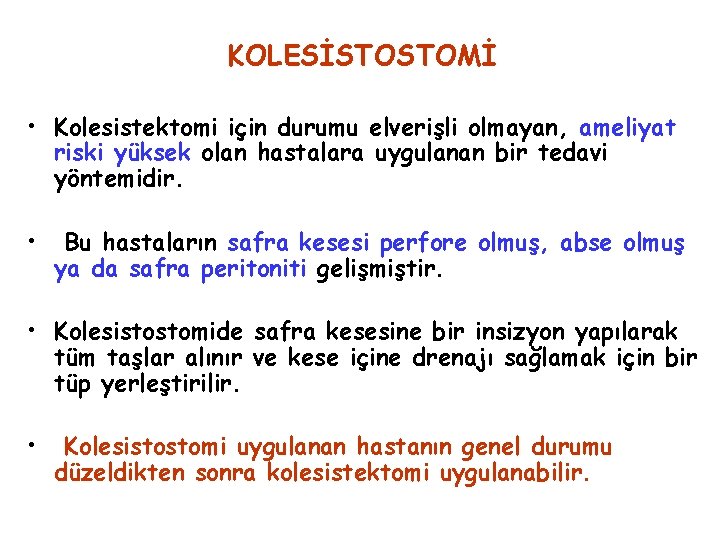 KOLESİSTOSTOMİ • Kolesistektomi için durumu elverişli olmayan, ameliyat riski yüksek olan hastalara uygulanan bir