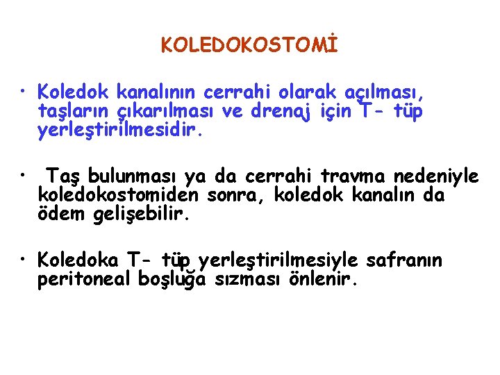 KOLEDOKOSTOMİ • Koledok kanalının cerrahi olarak açılması, taşların çıkarılması ve drenaj için T- tüp