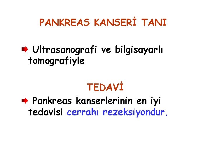 PANKREAS KANSERİ TANI Ultrasanografi ve bilgisayarlı tomografiyle TEDAVİ Pankreas kanserlerinin en iyi tedavisi cerrahi