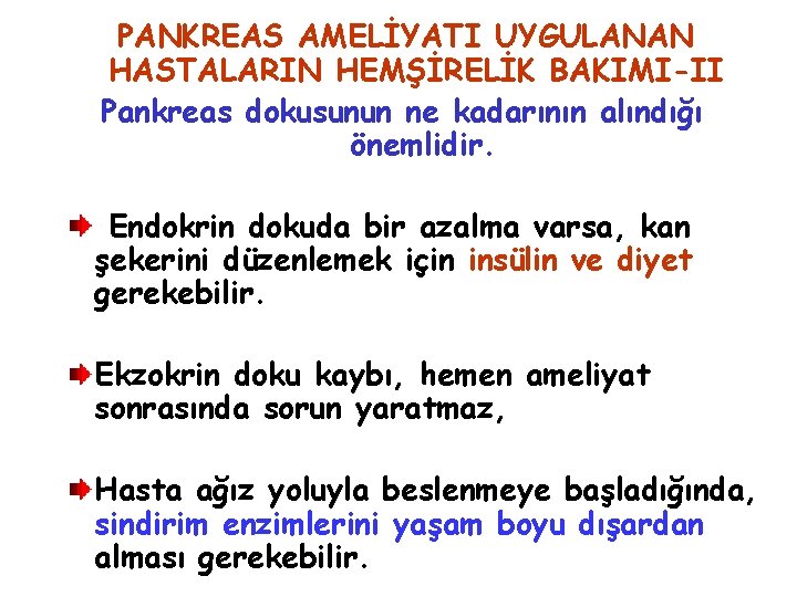 PANKREAS AMELİYATI UYGULANAN HASTALARIN HEMŞİRELİK BAKIMI-II Pankreas dokusunun ne kadarının alındığı önemlidir. Endokrin dokuda