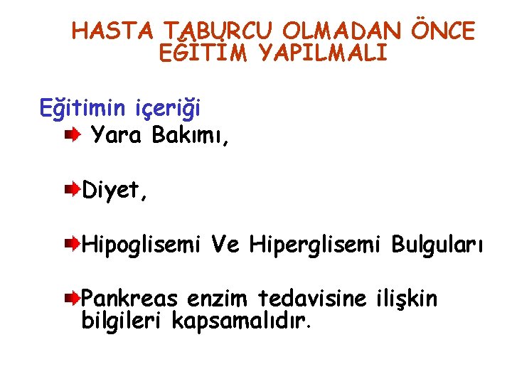 HASTA TABURCU OLMADAN ÖNCE EĞİTİM YAPILMALI Eğitimin içeriği Yara Bakımı, Diyet, Hipoglisemi Ve Hiperglisemi