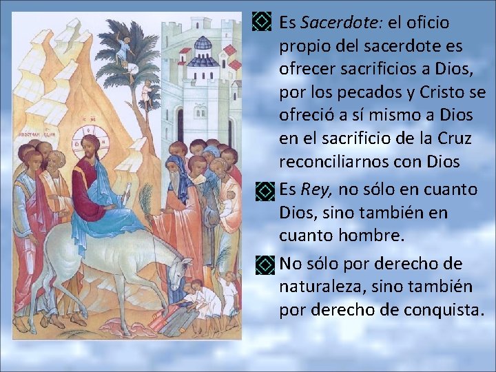  • Es Sacerdote: el oficio propio del sacerdote es ofrecer sacrificios a Dios,