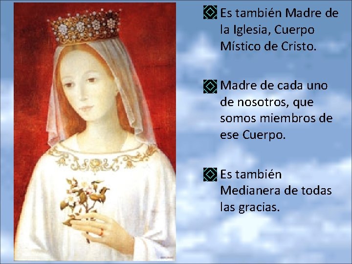  • Es también Madre de la Iglesia, Cuerpo Místico de Cristo. • Madre