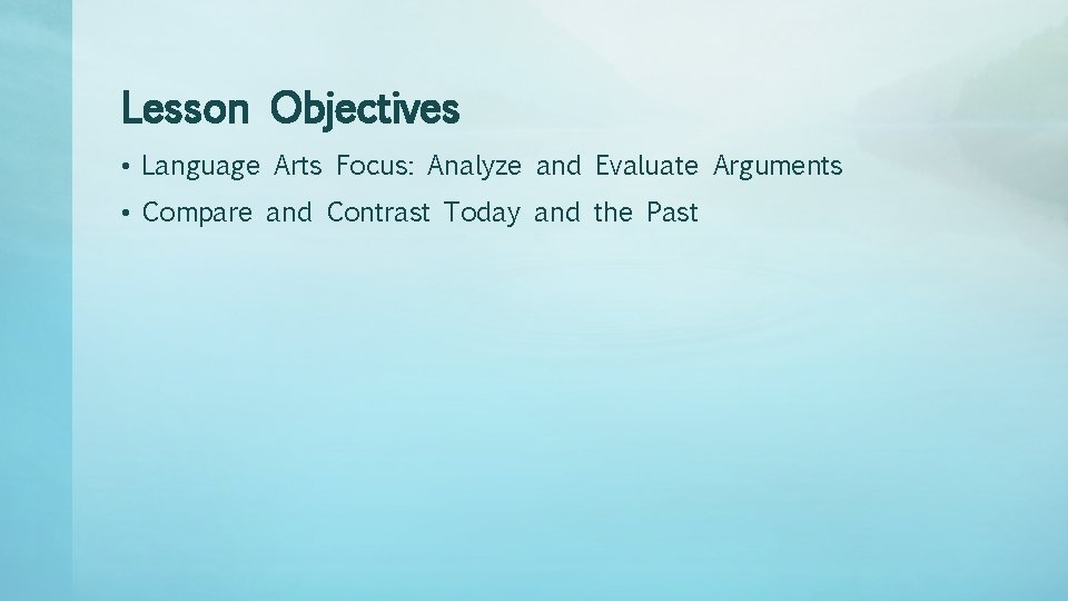 Lesson Objectives • Language Arts Focus: Analyze and Evaluate Arguments • Compare and Contrast