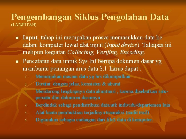 Pengembangan Siklus Pengolahan Data (LANJUTAN) n n Input, tahap ini merupakan proses memasukkan data