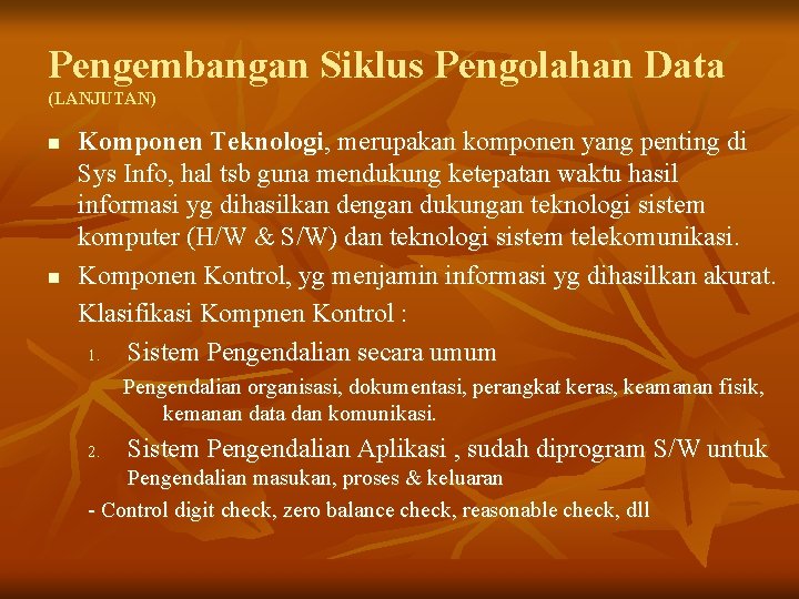 Pengembangan Siklus Pengolahan Data (LANJUTAN) n n Komponen Teknologi, merupakan komponen yang penting di