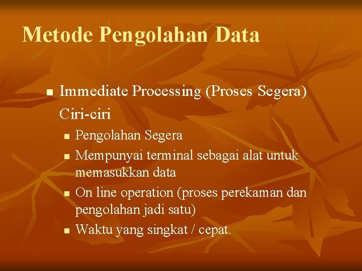 Metode Pengolahan Data n Immediate Processing (Proses Segera) Ciri-ciri n n Pengolahan Segera Mempunyai