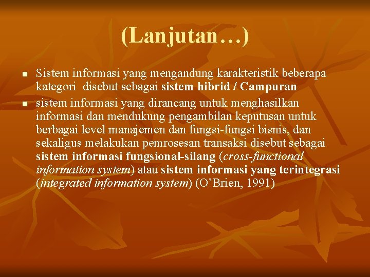 (Lanjutan…) n n Sistem informasi yang mengandung karakteristik beberapa kategori disebut sebagai sistem hibrid