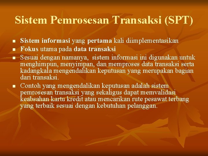 Sistem Pemrosesan Transaksi (SPT) n n Sistem informasi yang pertama kali diimplementasikan Fokus utama