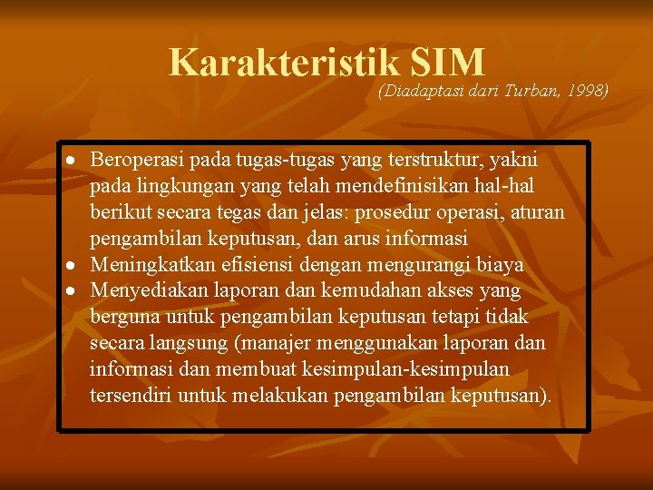 Karakteristik SIM (Diadaptasi dari Turban, 1998) Beroperasi pada tugas-tugas yang terstruktur, yakni pada lingkungan